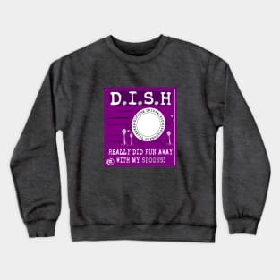 D.I.S.H ran away with my spoons Crewneck Sweatshirt